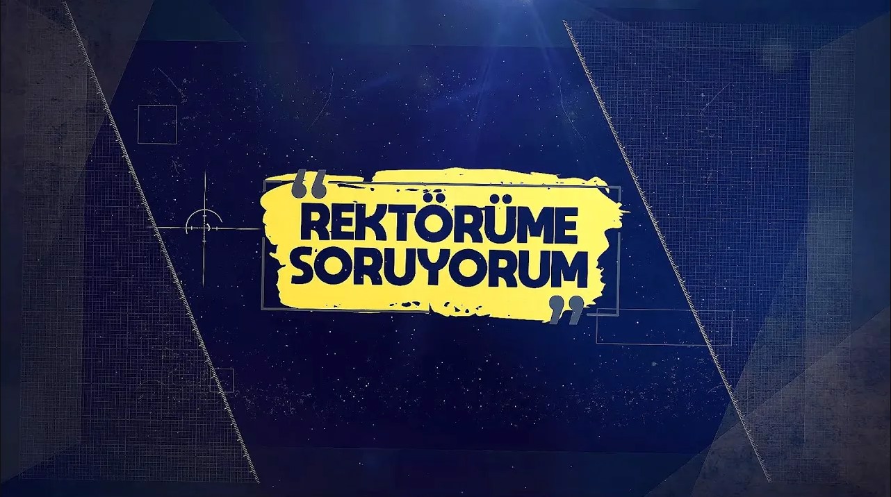 REKTÖRÜME SORUYORUM - 4. Bölüm